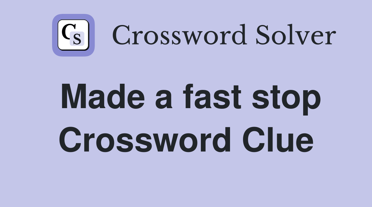 Made a fast stop Crossword Clue Answers Crossword Solver